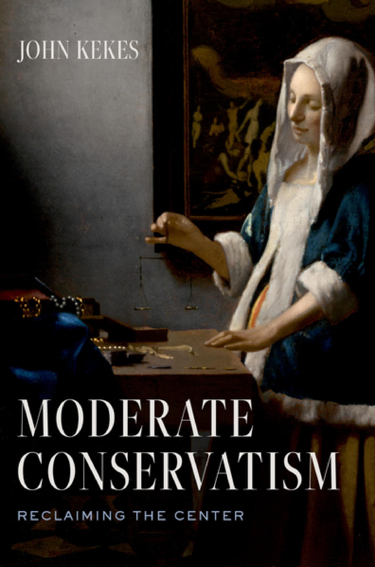 Moderate Conservatism Reclaiming The Center John Kekes