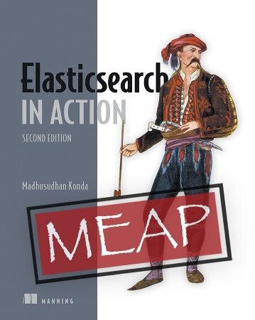 Elasticsearch In Action Second Edition Meap V13 2 All 15 Chapters Madhusudhan Konda