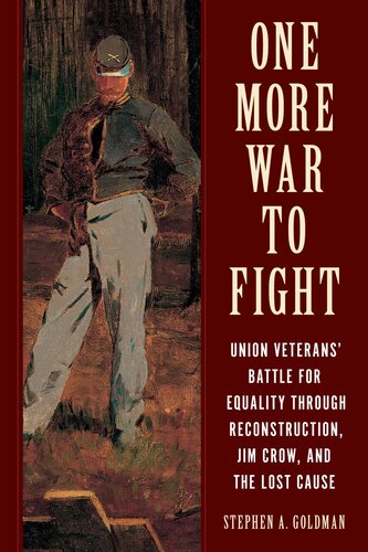 One More War To Fight Union Veterans Battle For Equality Through Reconstruction Jim Crow And The Lost Cause Goldman