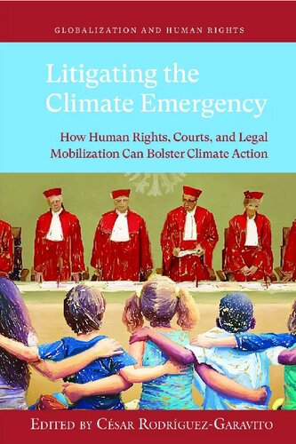 Litigating The Climate Emergency How Human Rights Courts And Legal Mobilization Can Bolster Climate Action Csar Rodrguezgaravito