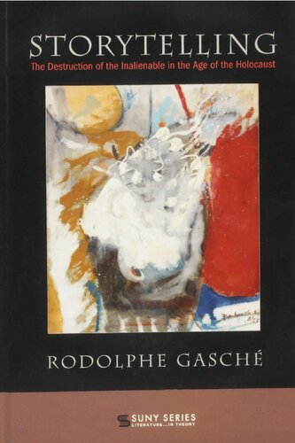 Storytelling The Destruction Of The Inalienable In The Age Of The Holocaust Rodolphe Gasch