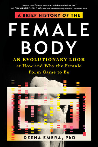 A Brief History Of The Female Body An Evolutionary Look At How And Why The Female Form Came To Be Deena Emera