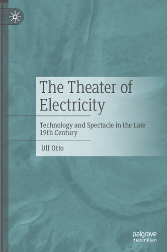 The Theater Of Electricity Technology And Spectacle In The Late 19th Century Ulf Otto