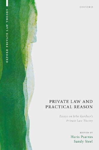 Private Law And Practical Reason Essays On John Gardners Private Law Theory Oxford Private Law Theory Haris Psarras Editor