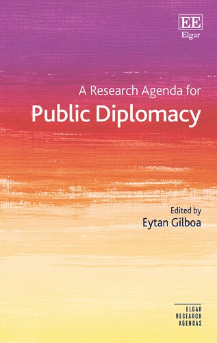 A Research Agenda For Public Diplomacy Elgar Research Agendas Eytan Gilboa Editor