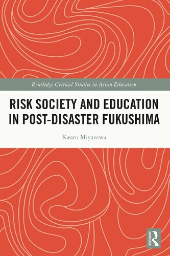 Risk Society And Education In Postdisaster Fukushima Routledge Critical Studies In Asian Education 1st Edition Kaoru Miyazawa