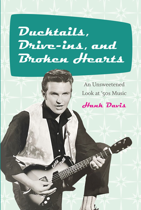 Ducktails Driveins And Broken Hearts Hank Davis