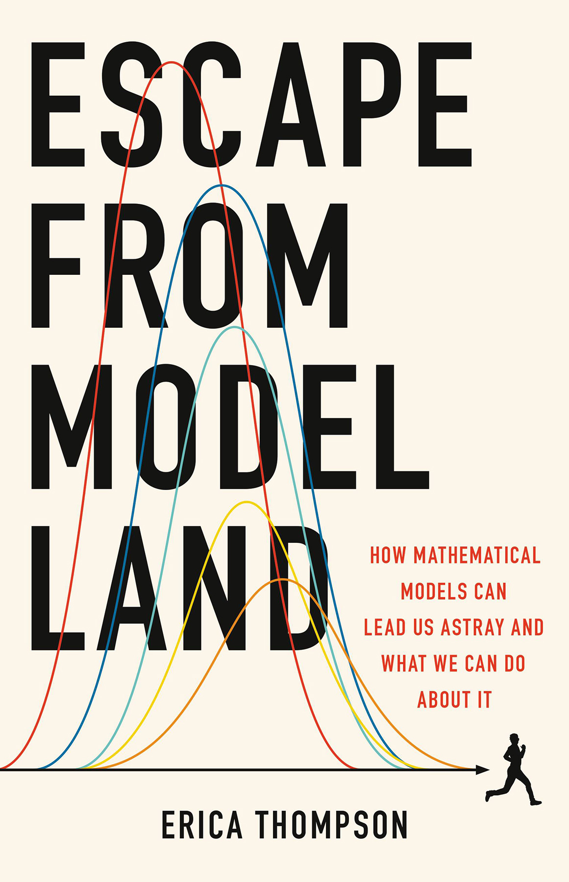 Escape From Model Land How Mathematical Models Can Lead Us Astray And What We Can Do About It Erica Thompson
