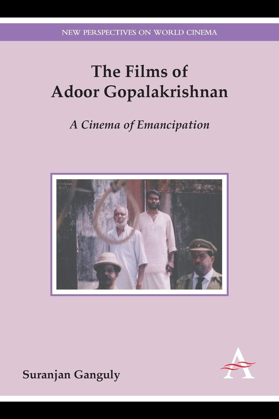 The Films Of Adoor Gopalakrishnan A Cinema Of Emancipation 1st Edition Suranjan Ganguly
