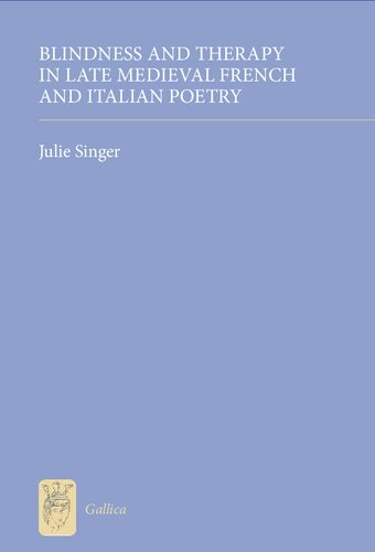 Blindness And Therapy In Late Medieval French And Italian Poetry Julie Singer