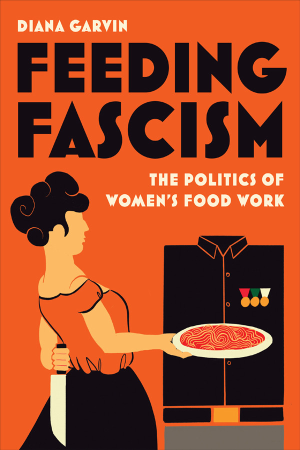 Feeding Fascism Diana Garvin