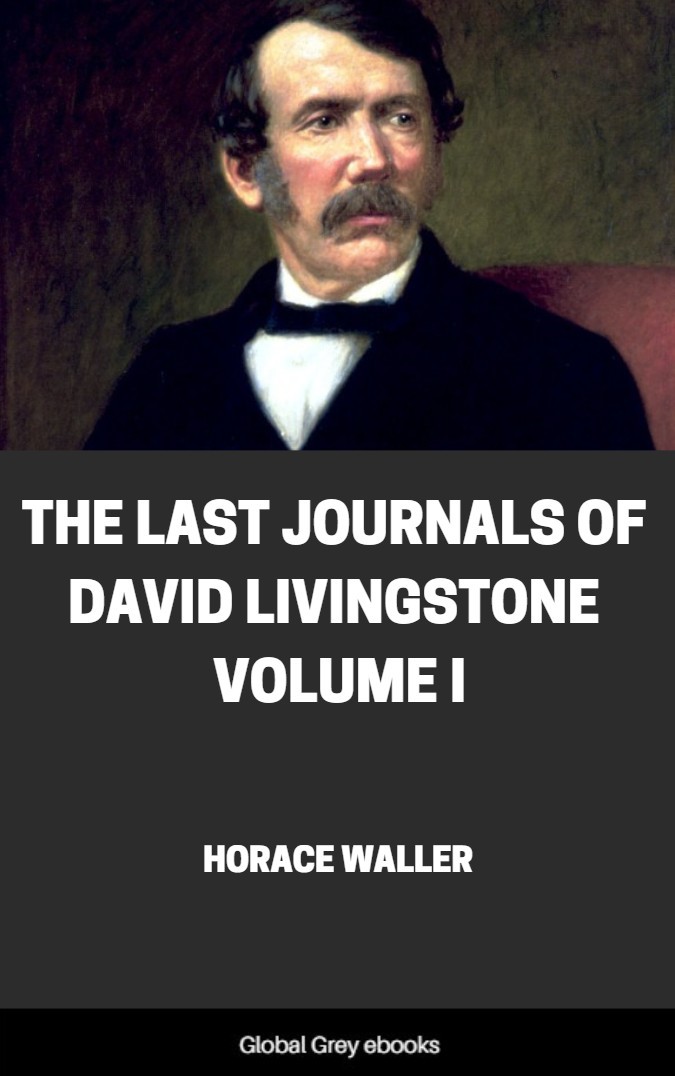 The Last Journals Of David Livingstone Volume I Horace Waller