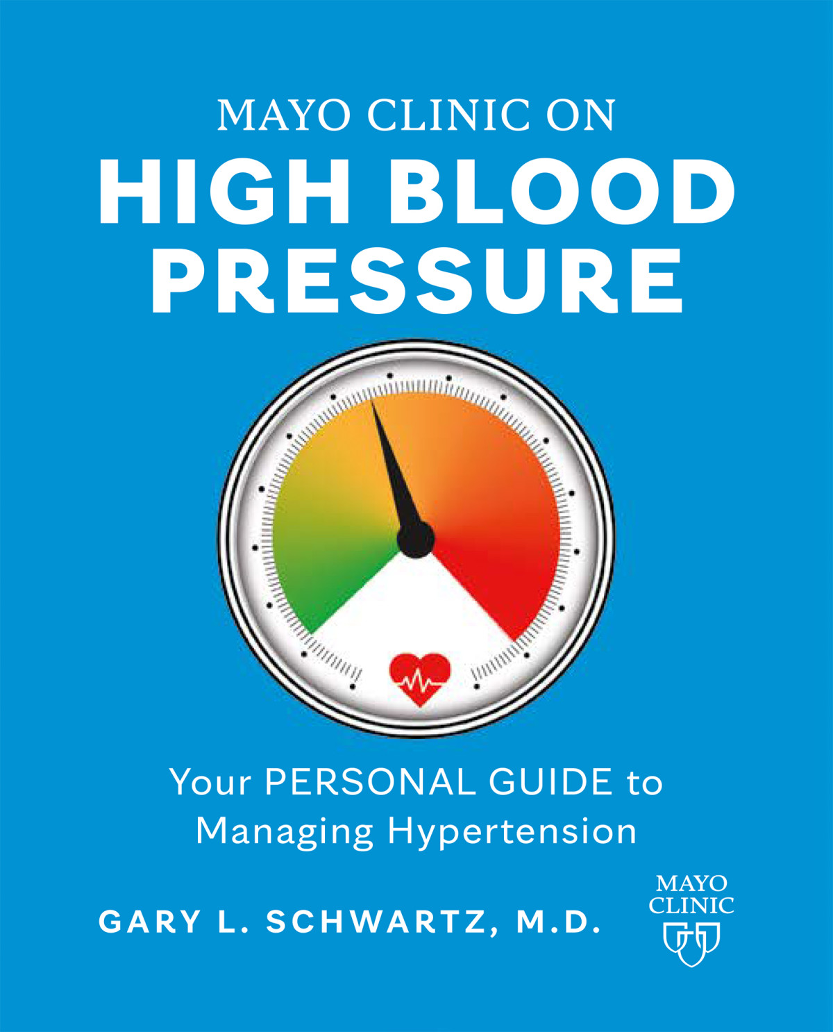 Mayo Clinic On High Blood Pressure Your Personal Guide To Managing And Preventing Hypertension Gary L Schwartz