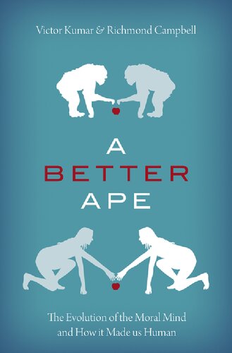 A Better Ape The Evolution Of The Moral Mind And How It Made Us Human Victor Kumar