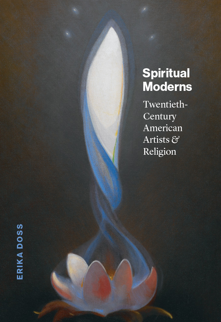 Spiritual Moderns Twentiethcentury American Artists And Religion Erika Doss
