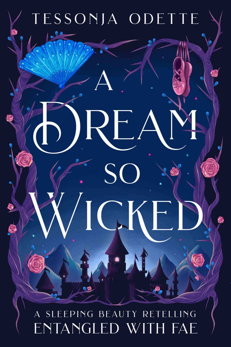 A Dream So Wicked A Sleeping Beauty Retelling Entangled With Fae Tessonja Odette