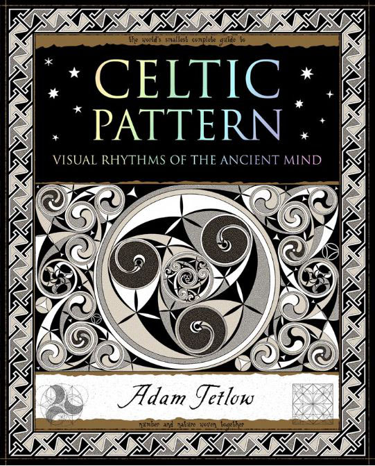 Celtic Pattern Visual Rhythms Of The Ancient Mind Adam Tetlow