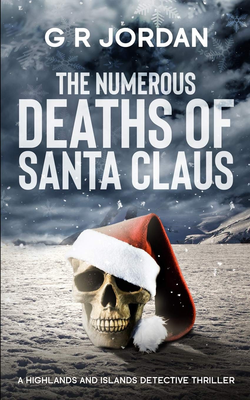 The Numerous Deaths Of Santa Claus A Highlands And Islands Detective Thriller G R Jordan