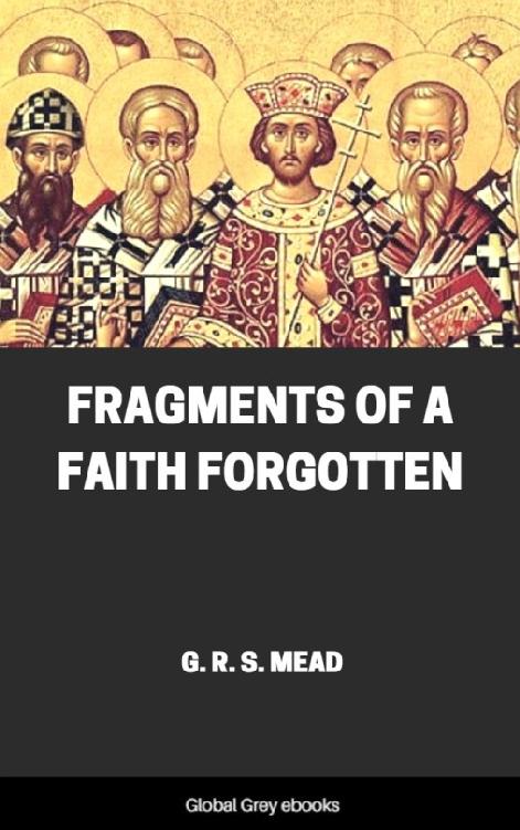 Fragments Of A Faith Forgotten G R S Mead