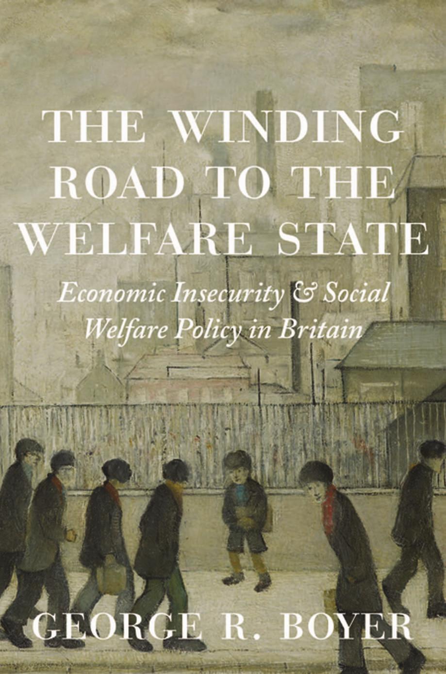 The Winding Road To The Welfare State George R Boyer