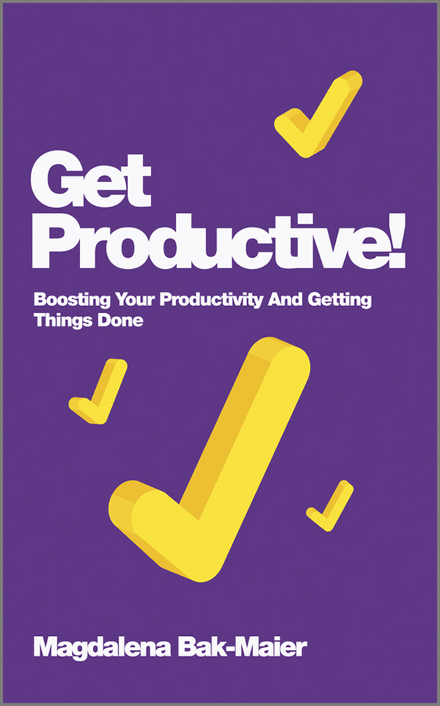 Get Productive Boosting Your Productivity And Getting Things Done Magdalena Bakmaier