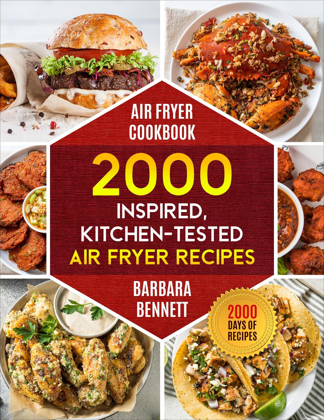 Air Fryer Cookbook 2000 Inspired Kitchentested Air Fryer Recipes For Beginners And Advanced Users Barbara Bennett