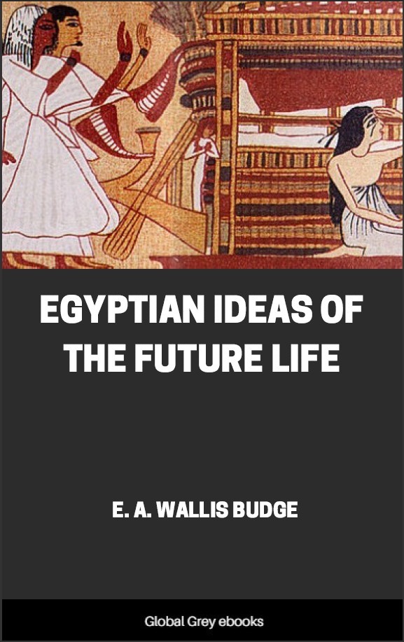 Egyptian Ideas Of The Future Life Ea Wallis Budge