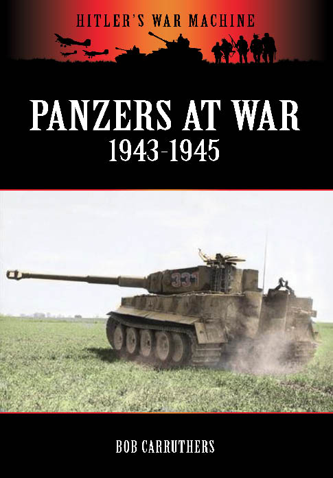 Panzers At War 1943 1945 Hitlers War Machine Bob Carruthers