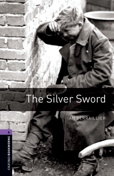 The Silver Sword Oxford Bookworms 4 Ian Serrailler