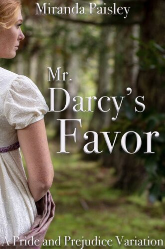 Mr Darcys Favor A Pride And Prejudice Variation 1st Edition Miranda Paisley