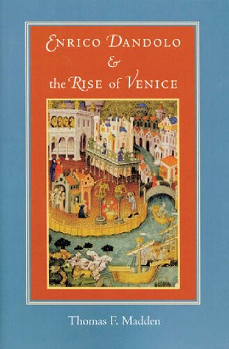 Enrico Dandolo And The Rise Of Venice Illustrated Thomas F Madden