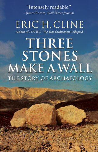 Three Stones Make A Wall The Story Of Archaeology Illustrated Eric H Cline