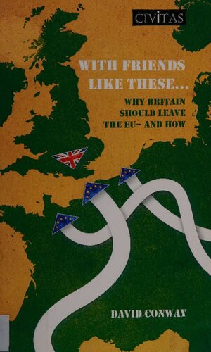 With Friends Like These Why Britain Should Leave Eu And How David Conway