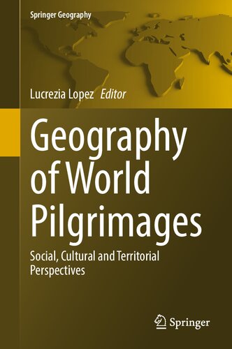Geography Of World Pilgrimages Social Cultural And Territorial Perspectives 1st Lucrezia Lopez