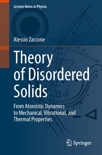 Theory Of Disordered Solids From Atomistic Dynamics To Mechanical Vibrational And Thermal Properties Alessio Zaccone