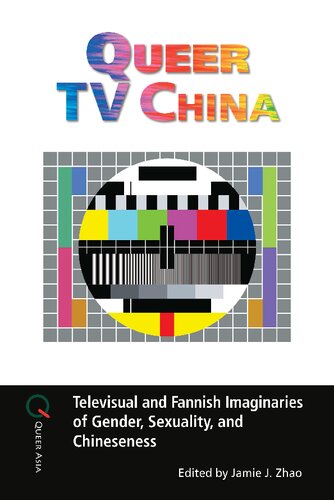 Queer Tv China Televisual And Fannish Imaginaries Of Gender Sexuality And Chineseness Jamie J Zhao