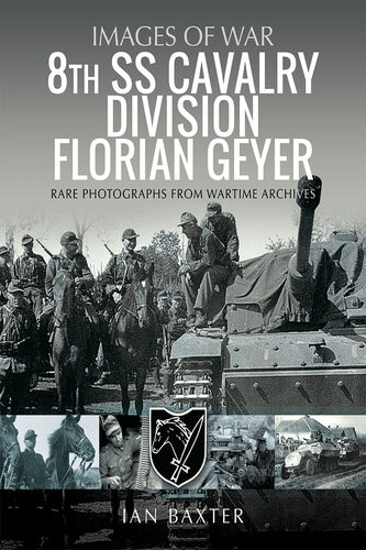 8th Ss Cavalry Division Florian Geyer Rare Photographs From Wartime Archives Ian Baxter