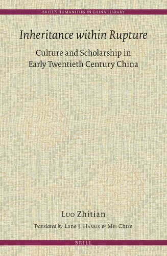 Inheritance Within Rupture Culture And Scholarship In Early Twentieth Century China Zhitian Luo