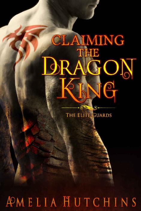 Claiming The Dragon King The Elite Guards Book Two Amelia Hutchins