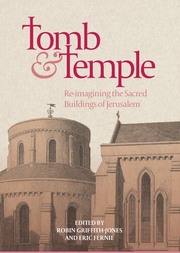 Tomb And Temple Reimagining The Sacred Buildings Of Jerusalem Robin Griffithjones