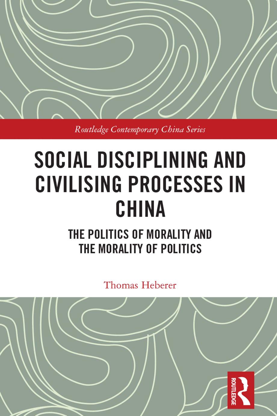 Social Disciplining And Civilising Processes In China The Politics Of Morality And The Morality Of Politics Thomas Heberer
