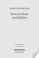 Between Rome And Babylon Studies In Jewish Leadership And Society First English Language Aharon Oppenheimer