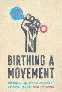 Birthing A Movement Midwives Law And The Politics Of Reproductive Care 1st Edition Renee Ann Cramer
