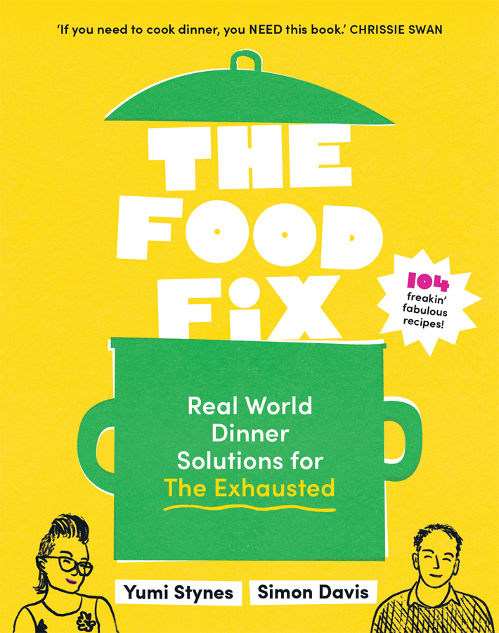 The Food Fix Real World Dinner Solutions For The Exhausted Yumi Stynes
