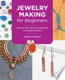 Jewelry Making For Beginners Stepbystep Simple Instructions For Beautiful Results Tammy Powley
