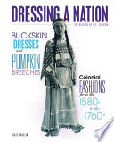 Buckskin Dresses And Pumpkin Breeches Colonial Fashions From The 1580s To The 1760s Kate Havelin