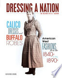 Calico Dresses And Buffalo Robes American West Fashions From The 1840s To The 1890s Katherine Krohn