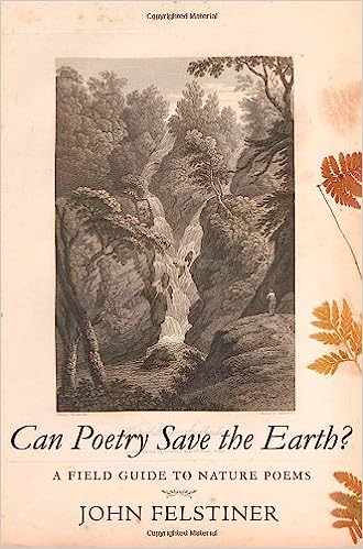 Can Poetry Save The Earth A Field Guide To Nature Poems 1st Edition John Felstiner