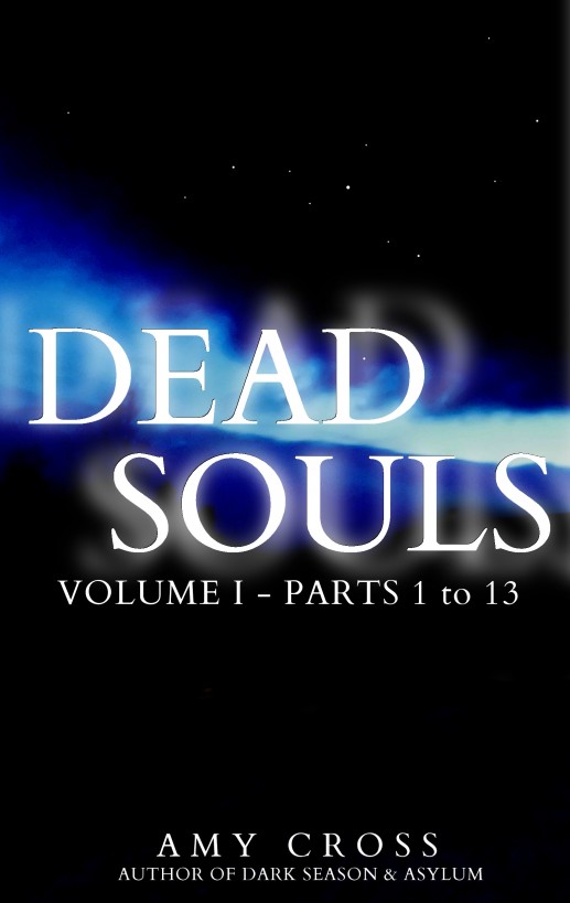 Dead Souls Volume One Parts 1 To 13 Amy Cross