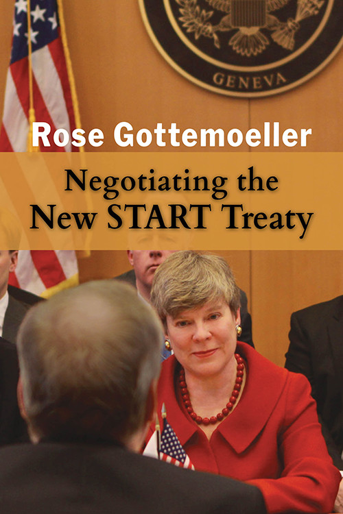 Negotiating The New Start Treaty Rose Gottemoeller